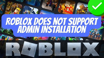 Roblox does not support admin installation