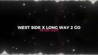 West Side X Long Way 2 Go [Ariana Grande, Cassie] - Edit Audio
