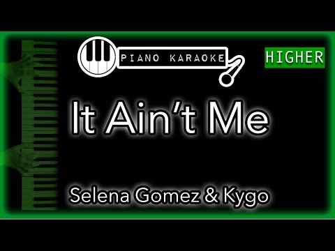 It Ain't Me (HIGHER +3) – Kygo & Selena Gomez – Piano Karaoke Instrumental