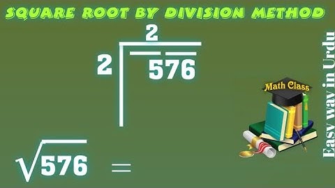 Find Square Root by Division Method in Urdu, Square Root of 576 (√576)