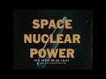 " SPACE NUCLEAR POWER "  ATOMICS INTERNATIONAL FILM  NASA  SYSTEMS FOR NUCLEAR AUX. POWER 95304