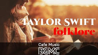 Taylor Swift Folklore Cover Relaxing Cafe Music - Chill Out Jazz Bossa Nova Arrange