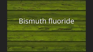 Bismuth fluoride