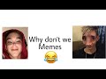 Why don't we memes