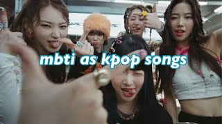 mbti as kpop songs