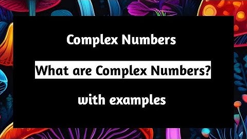 What are Complex Numbers | With Examples | Complex Numbers | Basics | Com Analysis | Pythagoras Math