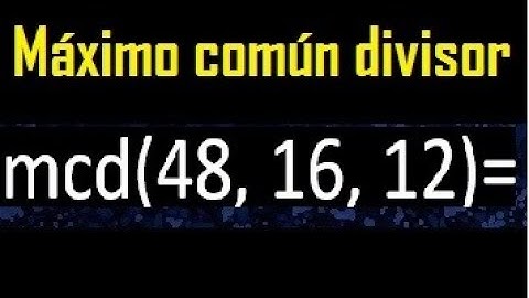 mcd de 48 , 16 y 12 . Maximo comun divisor de 3 numeros , ejemplo