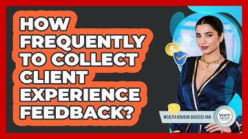 How Frequently To Collect Client Experience Feedback?