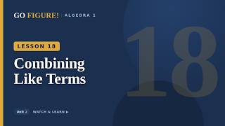 Algebra 1 — Lesson 018: Combining Like Terms | GO FIGURE!