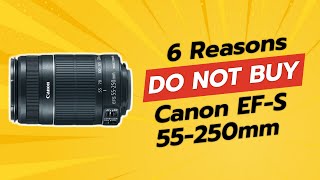 DON'T BUY Canon EF-S 55-250mm f/4.0-5.6 Before Watching This! πΈβ (6 Reasons)