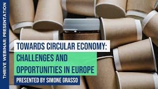Towards Circular Economy: Challenges and Opportunities in Europe | Simone Grasso | THRIVE Webinar