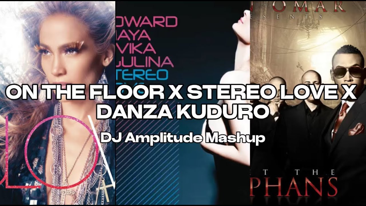 On The Floor X Stereo Love X Danza Kuduro [DJ Amplitude Mashup]
