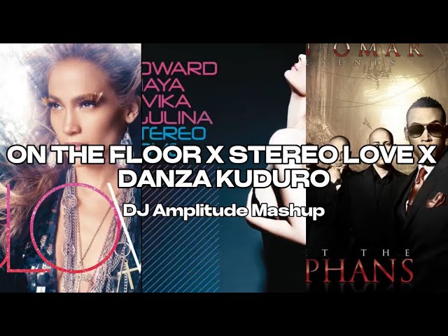 On The Floor X Stereo Love X Danza Kuduro [DJ Amplitude Mashup]