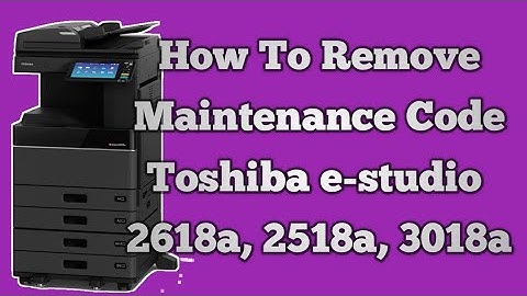 How To Remove Maintenance Code Toshiba e-studio 2618a 2518a 3018a @technicalsupportbd7181