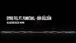 Emre Fel Ft. Funktakl - Bir Güldün (Dj Altuğ Çelik Remix)