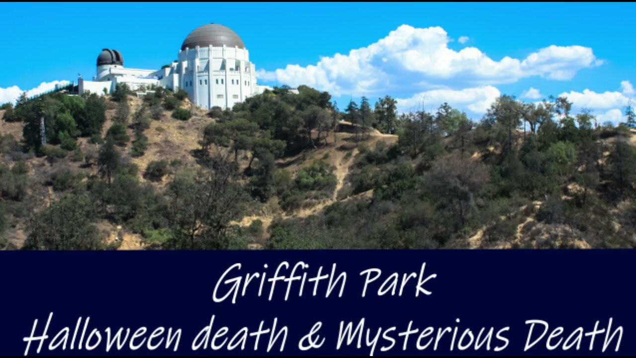Griffith Park(Halloween Death & Mysterious Deaths) YouTube
