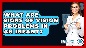 What Are Signs Of Vision Problems In An Infant? - Optometry Knowledge Base