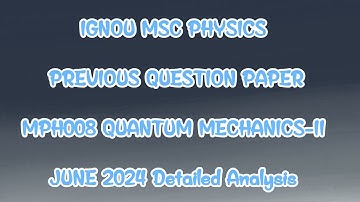 MPH008 Quantum Mechanics II PREVIOUS QUESTION PAPER FULL ANALYSIS IGNOU MSC PHYSICS