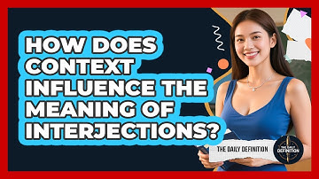 How Does Context Influence The Meaning Of Interjections? - The Daily Definition
