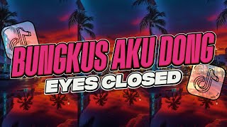 DJ EYES CLOSED (BUNGKUS AKU DONG) REMIX VIRAL VELOCITY JEDAG-JEDUG FYP TIKTOK TERBARU 2025