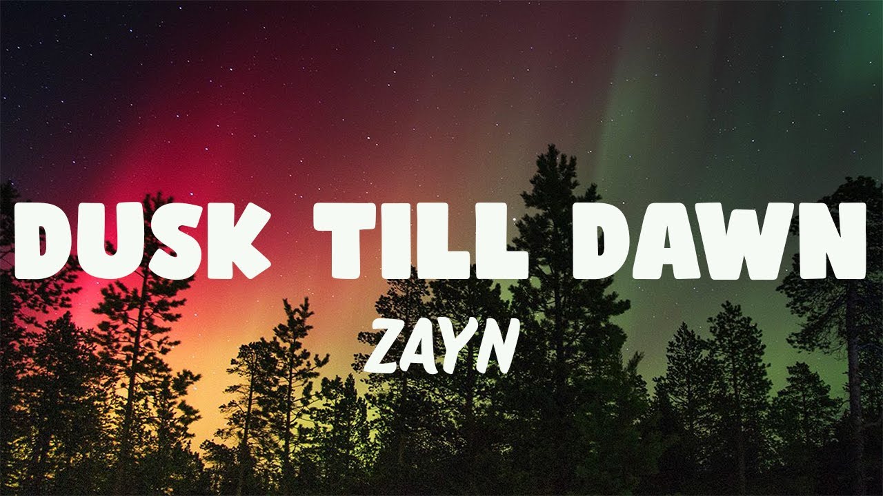 ZAYN - Dusk Till Dawn (Lyrics) - YouTube
