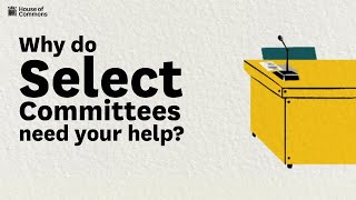 Why do select committees need your help?