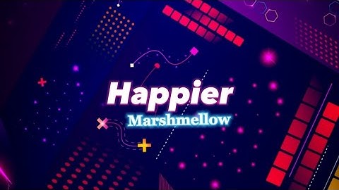 Marshmellow - Happier ( Then only for a minutes and i want to change my ming  [ Lyrics videos ]