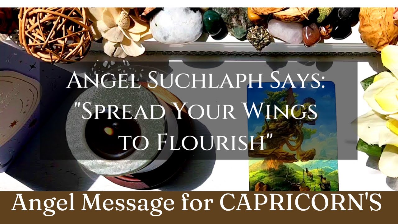 CAPRICORNS Angel Suchlaph Says "Spread Your Wings to Flourish" 😇