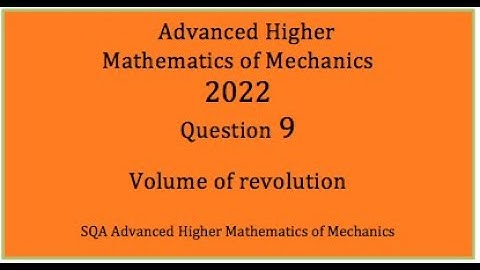 2022 SQA AH Mathematics of Mechanics. No.9 Volume of revolution