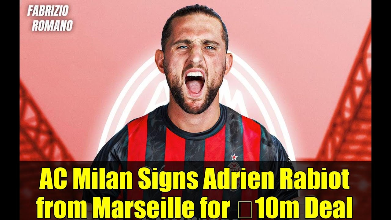 AC Milan Signs Adrien Rabiot from Marseille for €10m Deal | Transfer Deadline Day