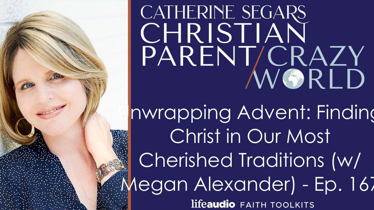 Unwrapping Advent: Finding Christ in Our Most Cherished Traditions (w/ Megan Alexander) - Ep. 167