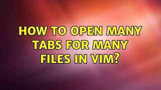 How to open many tabs for many files in vim?