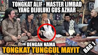 TONGKAT ALIF - MASTER LIMBAD || YANG DIJULUKI DENGAN NAMA TONGKAT TUNGGUL MAYIT || PART 1