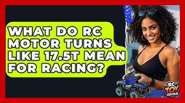 What Do RC Motor Turns Like 17.5T Mean For Racing? - RC Toy Central
