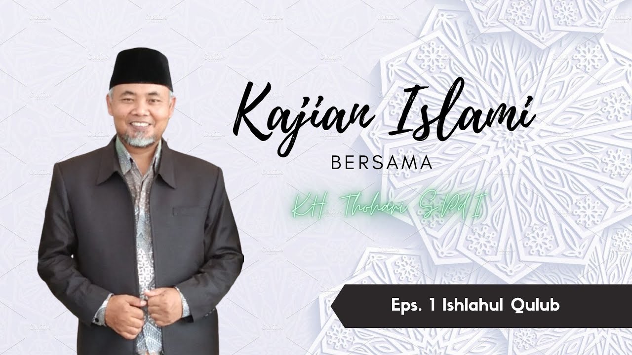 Cara Memperbaiki Hati yang Rusak - kajian islami ( KH Thohari S.Pd.I