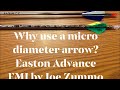 Archery Why use a micro diameter arrow? Easton Advance and FMJ Thanks Judd Seifert of Easton. Joe Z