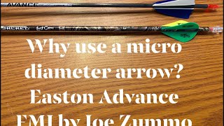Archery Why use a micro diameter arrow? Easton Advance and FMJ Thanks Judd Seifert of Easton. Joe Z