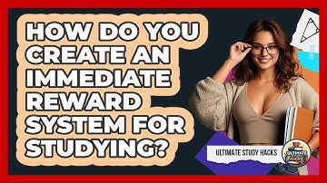 How Do You Create An Immediate Reward System For Studying?
