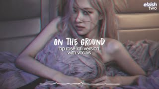 on the ground lofi version with vocals | blackpink rosé chill hip hop remix