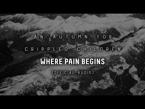 AN AUTUMN FOR CRIPPLED CHILDREN - 'WHERE PAIN BEGINS' (OFFICIAL AUDIO)