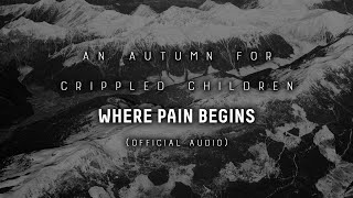 AN AUTUMN FOR CRIPPLED CHILDREN - 'WHERE PAIN BEGINS' (OFFICIAL AUDIO)