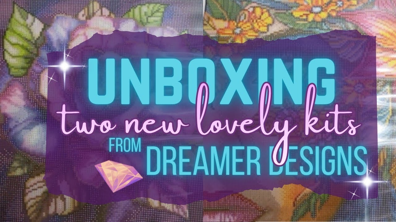 UNBOXING: Two Lovely Dreamer Designs DIAMOND ART Kits - YouTube