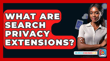 What Are Search Privacy Extensions? - SearchEnginesHub.com