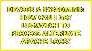 DevOps & SysAdmins: How can I get logwatch to process alternate apache logs? Wealth