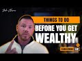 3 things to do before you get wealthy
