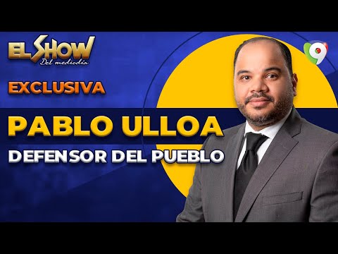 ¡En Exclusiva! Pablo Ulloa Defensor del Pueblo en  El Show del Mediodía