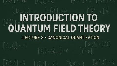 QFT Lecture 3 : Canonical quantization
