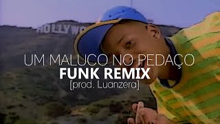 Um Maluco no Pedaço (FUNK REMIX) [prod. Luanzera]