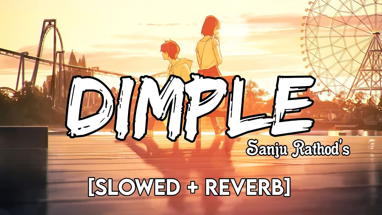DIMPLE [Slowed + Reverb] - Sanju Rathod - YouTube Music