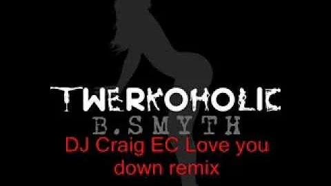 B Smyth Twerkoholic Craig EC love you dowm remix